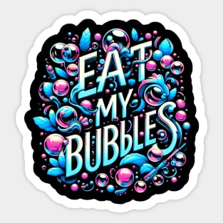 Eat my bubbles Sticker